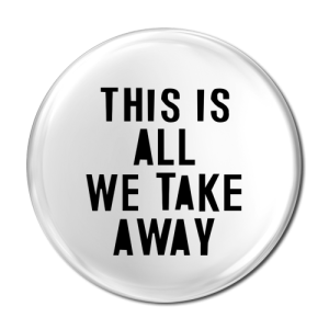 This is all we take away (Pin badge)